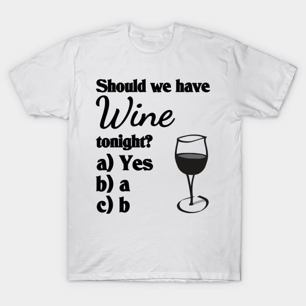 Should we have wine tonight? T-Shirt by All About Nerds